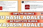 AK Parti’liye olunca “Yaşasın adalet” CHP’liye olunca “Bu nasıl adalet?”.