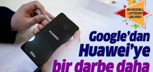 Google’dan Huawei’ye bir darbe daha! İki telefon listeden çıkarıldı.