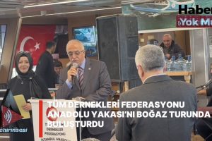TÜM DERNEKLERİ FEDERASYONU ANADOLU YAKASI’NI BOĞAZ TURUNDA BULUŞTURDU.