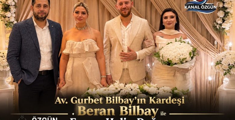 AV. GURBET BİLBAY’IN KARDEŞİ BERAN BİLBAY İLE ECZACI HELİN DOĞAN NİŞANLANDI